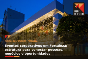 eventos-corporativos-em-fortaleza-fabrica-de-negocios-hotel-praia-centro